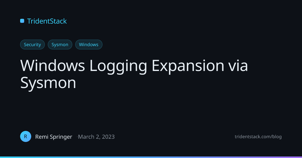 Windows Logging Expansion via Sysmon | TridentStack Blog